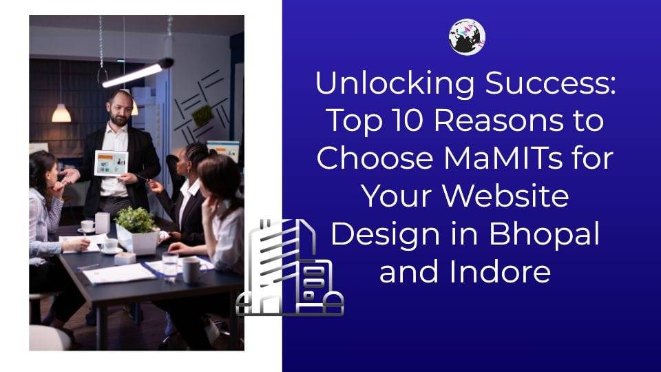 Top 10 Reasons to Select MaMITs as Your Internet Website Designer Bhopal Indore